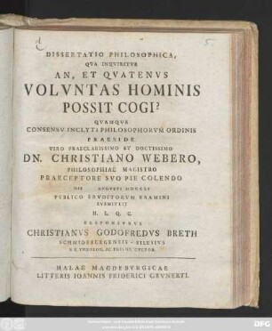 Dissertatio Philosophica, Qva Inqviritvr An, Et Qvatenvs Volvntas Hominis Possit Cogi?