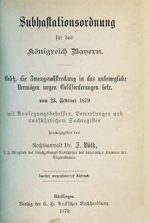 Subhastations-Ordnung für das Königreich Bayern : Gesetz, die Zwangsvollstreckung in das unbewegliche Vermögen wegen Geldforderungen betr. ... hsg. v. J. Völk