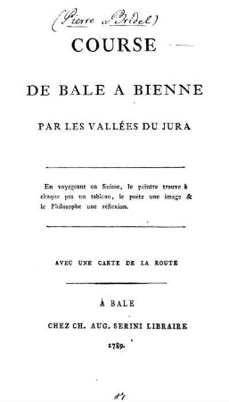 Course De Bale A Bienne Par Les Vallées Du Jura : En voyageant en Suisse, le peintre trouve à chaque pas un tableau, le poëte une image & le Philosophe une réflexion ; Avec Une Carte De La Route