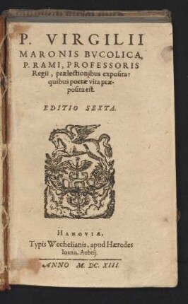 P. Virgilii Maronis Bucolica : P. Rami, Professoris Regii, praelectionibus exposita: quibus poetae vita praeposita est