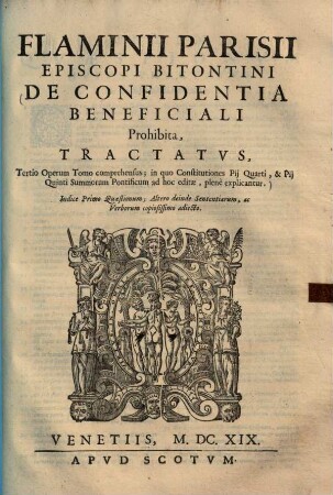 De confidentia beneficiali Prohibita, : Tractatus, Tertio Operum tomo comprehensus; in quo constitutiones Pii Quarti & Pii Quinti summorum pontificum adhoc editae plene explicantur ...