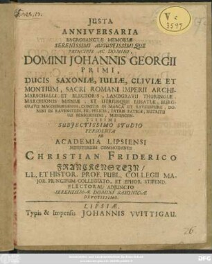 Iusta Anniversaria Sacrosanctae Memoriae Serenissimi Augustissimique Principis Ac Domini, Domini Johannis Georgii Primi, Ducis Saxoniae ... Subiectissimo Studio Persoluta