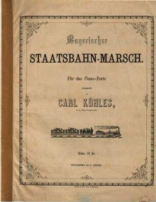 Bayerischer Staatsbahn-Marsch : für das Piano-Forte