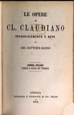 Le opere di Cl. Claudianus, volgarizzamento e note di Gio. Battista Gaudo