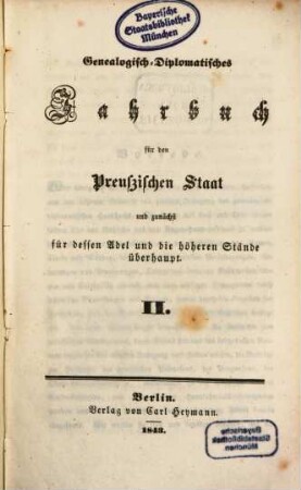 Genealogisch-diplomatisches Jahrbuch für den preußischen Staat und zunächst für dessen Adel und die höheren Stände überhaupt. 2, 2. 1843