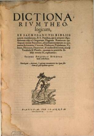 Dictionarium theologicum, ex sacrosanctis Bibliis veteris translationis et S. Patribus