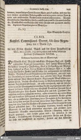 CLXIX. Kayserl. Commißions-Decret, sub dato Regenspurg den 17 Martii 1736, die von Seiten Kayserl. Majest. und der Cron Franckreich in Wien, den 3 Octobr. 1735 unterzeichnete und dabey befindliche Friedens-Präliminarien betreffend