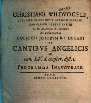 De cantibus angelicis : ad Can. LV. d. consecr. dist. 1. ; Progr. inaug.
