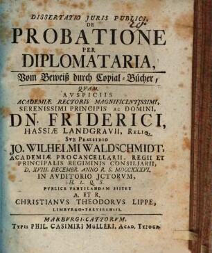 Dissertatio iuris publici de probatione per diplomataria, vom Beweiß durch Copial-Bücher : Cum appendice