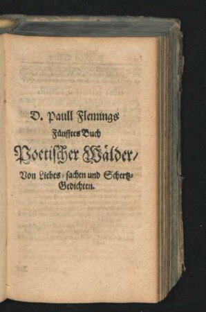 Fünfftes Buch Poetischer Wälder/ Von Liebes-sachen und Schertz-Gedichten.