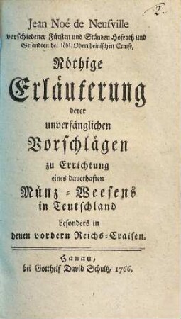 Nöthige Erläuterung derer unverfänglichen Vorschlägen zu Errichtung eines dauerhaften Münz-Weesens in Teutschland, besonders in denen vordern Reichs-Craisen