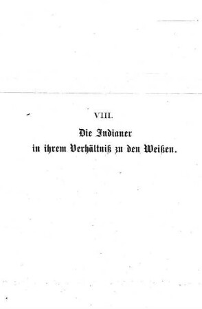 VIII. Die Indianer in ihrem Verhältniß zu den Weißen
