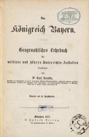 Das Königreich Bayern : geographisches Lehrbuch für mittlere und höhere Unterrichts-Anstalten