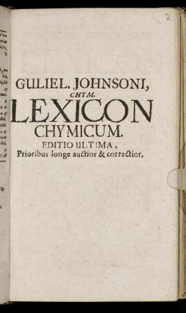 Guliel. Johnsoni, Chym. Lexicon Chymicum : Cum Obscuriorum Verborum, Et Rerum Hermeticarum, Tum Phrasium Paracelsicorum, In Scriptis eius: & aliorum Chymicorum, passim occurrentium, planam explicationem continens