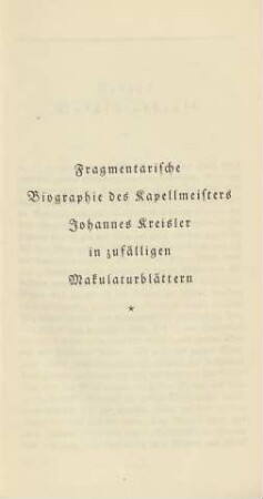 Fragmentarische Biographie des Kapellmeisters Johannes Kreisler in zufälligen Makulaturblättern