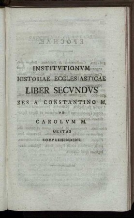 Institutionum Historiae Ecclesiasticae Liber Secundus Res A Constantino M. Ad Carolum M. Gestas Comprehendens.