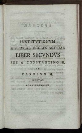Institutionum Historiae Ecclesiasticae Liber Secundus Res A Constantino M. Ad Carolum M. Gestas Comprehendens.