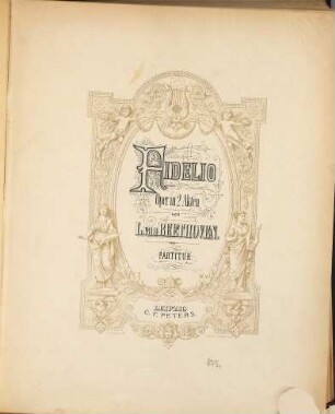 Fidelio : Oper in 2 Akten ; [op. 72] ; Zum ersten Male aufgeführt: In erster Bearbeitung am 20. November 1805, in zweiter Bearbeitung am 29. März 1806, in dritter (vorliegender) Bearbeitung am 23. Mai 1814; in Wien