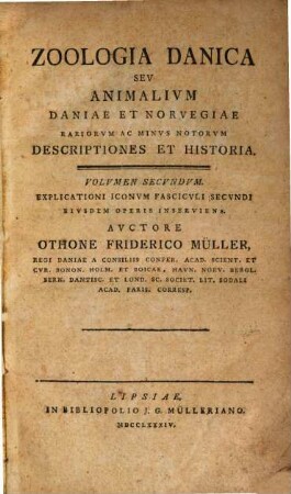 Zoologia Danica Sev Animalivm Daniae Et Norvegiae Rariorvm Ac Minvs Notorvm Descriptiones Et Historia, Volvmen Secvndvm. Explicationi Iconvm Fascicvli Secvndi Eivsdem Operis Inserviens