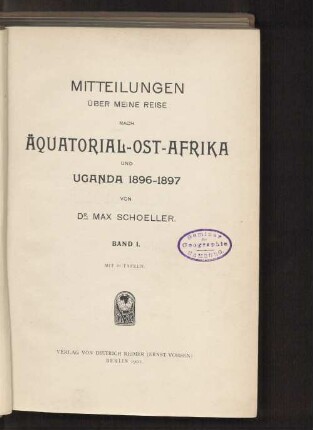 Bd. 1: Mitteilungen über meine Reise nach Äquatorial-Ost-Afrika und Uganda 1896-1897