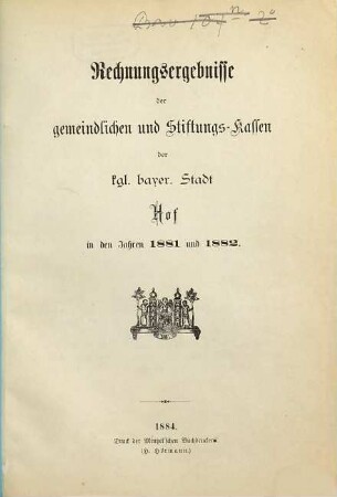 Rechnungsergebnisse der gemeindlichen und Stiftungs-Kassen der k. b. Stadt Hof in den Jahren .... 1881/82 (1884)