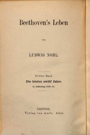 Beethoven's Leben. 3,2, Die letzten zwölf Jahre II. Abtheilung 1823-27