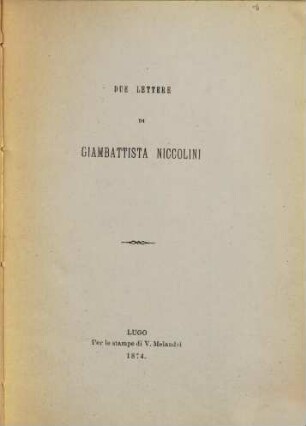 Due Lettere di Giambattista Niccolini : (Ed.: Luigi Manzoni). (Nozze Digerini-Ginori)