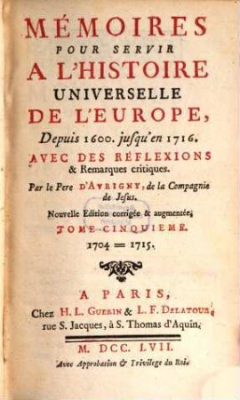 Mémoires Pour Servir A L'Histoire Universelle De L'Europe : Depuis 1600. jusqu'en 1716. Avec Des Réflexions & Remarques critiques. 5, 1704 - 1715