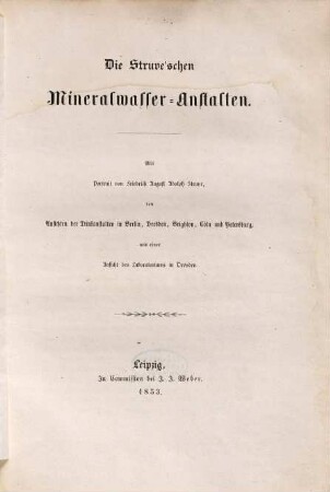 Die Struve'schen Mineralwasser-Anstalten : Mit Portrait von F. A. A. Struve, den Ansichten der Drückanstalten in Berlin, Dresden, Brighton, Cöln u. Petersburg u. einer Ansicht des Laboratoriums in Dresden