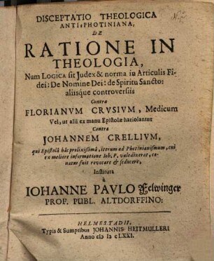 Disceptatio theologica Anti-Photiniana de ratione in theologia ... contra Florianum Crusium ... vel ... contra Iohannem Crellium ...