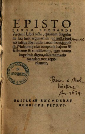 Epistolarvm Leonardi Aretini Libri octo : quarum singulis ita sunt argumenta, ut nulla ferè no[n] iustus liber uideri, nominariq[ue] possit ...