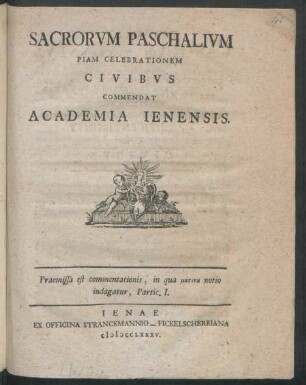 P. 1: Sacrorum Paschalium Piam Celebrationem Civibus Commendat Academia Ienensis