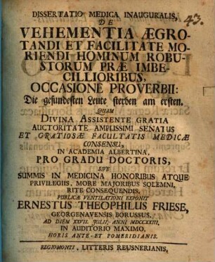 Dissertatio medica inauguralis de vehementia aegrotandi et facilitate moriendi hominum robustorum prae imbecillioribus, occasione proverbii: Die gesundesten Leute sterben am ersten