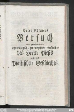 Peter Röseners Versuch einer zu entwerfenden Chronologisch-genealogischen Geschichte des Herrn Piests und des Piastischen Geschlechts.