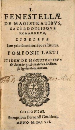 De Magistratibus sacerdotiisque Romanorum libellus : Pomponii Laeti Itidem De Magistratibus & Sacerdotiis, & praeterea de diversis legibus Romanorum