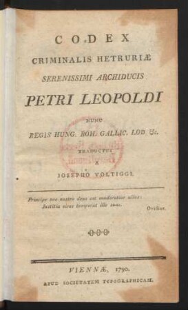 Codex Criminalis Hetruriæ Serenissimi Archiducis Petri Leopoldi Nunc Regis Hung. Boh. Gallic. Lod. &c.