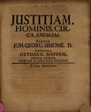 Justitiam Hominis Circa Animam Praeside Joh. Georg. Simone D. Defendet Dethard. Meppen Norda. Frisius Jenae Die II. Junii A.C. M.DC.LXXVIII