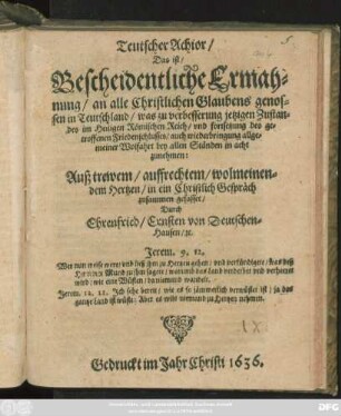 Teutscher Achior/ Das ist/ Bescheidentliche Ermahnung/ an alle Christlichen Glaubens genossen in Teutschland/ was zu verbesserung jetzigen Zustandes im Heiligen Römischen Reich/ und fortsetzung des getroffenen Friedenschlusses/ auch wiederbringung allgemeiner Wolfahrt bey allen Ständen in acht zunehmen