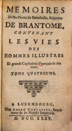 Memoires De Mre Pierre De Bourdeille, Seigneur De Brantome : Contenant Les Vies Des Hommes Illustres Et grands Capitaines François de son tems, 4