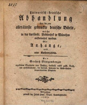 Literarisch-kritische Abhandlung über die zwo allerälteste gedruckte deutsche Bibeln, welche in der kurfürstl. Bibliothek in München aufbewahrt werden : Mit Anhange, und vier Kupfertafeln