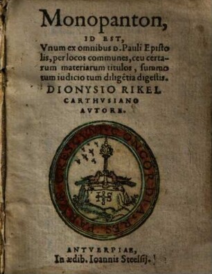 Monopanton, Id Est, Unum ex omnibus D. Pauli Epistolis per locos communes, seu certarum materiarum titulos, summo tum iudicio tum diligentia digestis