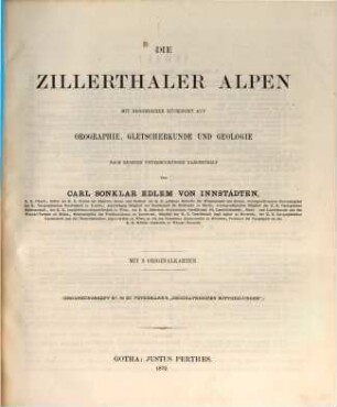 Die Zillerthaler Alpen : mit besonderer Rücksicht auf Orographie, Gletscherkunde und Geologie ; mit 3 Originalkarten