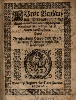 Kurtze Beyläuffige Beschreybung, deß Newerbawten Anno 1615. angefangnen Rahthaus diser loblichen deß H. Reichsstatt Augspurg