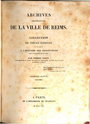 Archives législatives de la ville de Reims : Collection de pièces inédites pouvant servir a l'histoire des institutions dans l'intérieur de la cité. 1, Coutumes