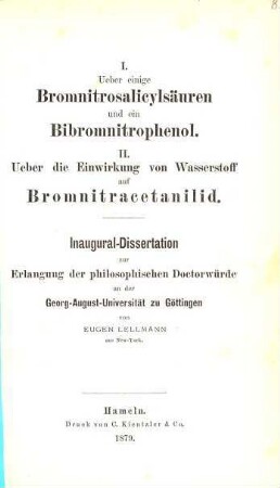 I. Ueber einige Bromnitrosalicylsäuren und ein Bibromnitrophenol : II. Ueber die Einwirkung von Wasserstoff auf Bromnitracetanilid. Götting. Inaug. Dissert.