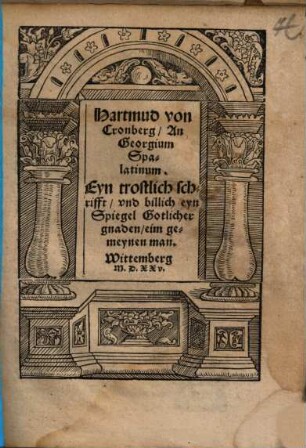 Hartmud von Cronberg an Georgium Spalatinum, eyn trostlich Schrifft und billich eyn Spiegel gotlicher Gnaden eim gemeynen Man