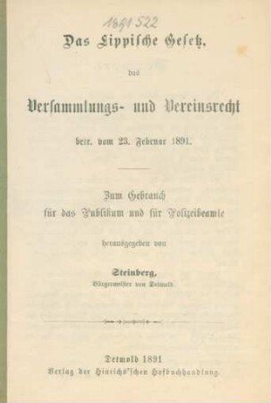 Das Lippische Gesetz, das Versammlungs- und Vereinsrecht betr. vom 23. Februar 1891. : zum Gebrauch für das Publikum und für Polizeibeamte