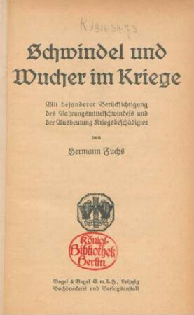 Schwindel und Wucher im Kriege : mit besonderer Berücksichtigung des Nahrungsmittelschwindels und der Ausbeutung Kriegsbeschädigter