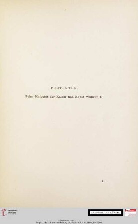 Protektor: Seine Majestät der Kaiser und König Wilhelm II.