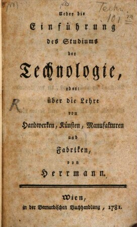 Ueber die Einführung des Studiums der Technologie, oder: über die Lehre von Handwerken, Künsten, Manufakturen und Fabriken